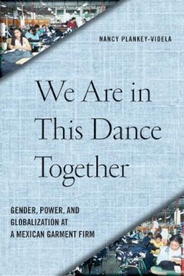 Nancy Plankey-Videla - We Are in This Dance Together: Gender, Power, and Globalization at a Mexican Garment Firm - 9780813553016 - V9780813553016