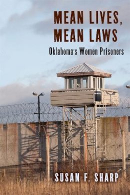 Susan F. Sharp - Mean Lives, Mean Laws: Oklahoma´s Women Prisoners - 9780813562766 - V9780813562766