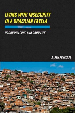 Roger Hargreaves - Living with Insecurity in a Brazilian Favela: Urban Violence and Daily Life - 9780813565439 - V9780813565439