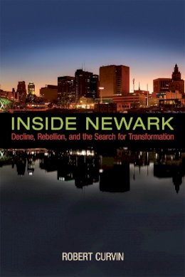 Robert Curvin - Inside Newark: Decline, Rebellion, and the Search for Transformation - 9780813565712 - V9780813565712