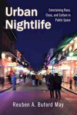 Reuben A. Buford May - Urban Nightlife: Entertaining Race, Class, and Culture in Public Space - 9780813569390 - V9780813569390