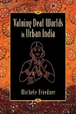 Michele Friedner - Valuing Deaf Worlds in Urban India - 9780813570600 - V9780813570600