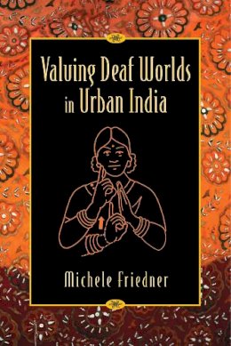 Michele Ilana Friedner - Valuing Deaf Worlds in Urban India - 9780813570617 - V9780813570617