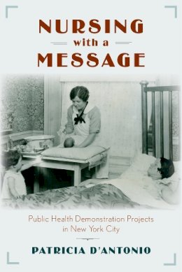 Patricia D´antonio - Nursing with a Message: Public Health Demonstration Projects in New York City - 9780813571027 - V9780813571027