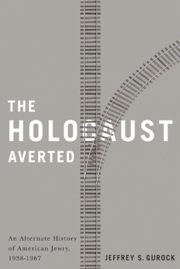 Jeffrey S. Gurock - The Holocaust Averted: An Alternate History of American Jewry, 1938-1967 - 9780813572376 - V9780813572376