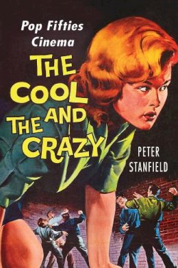 Peter Stanfield - The Cool and the Crazy: Pop Fifties Cinema - 9780813572994 - V9780813572994