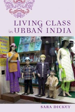 Sara Dickey - Living Class in Urban India - 9780813583914 - V9780813583914