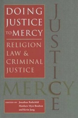 Jonathan Rothchild (Ed.) - Doing Justice to Mercy: Religion, Law, and Criminal Justice (Studies in Religion and Culture) - 9780813926438 - V9780813926438