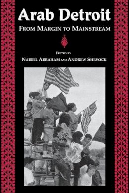 Nabeel Abraham - Arab Detroit: From Margin to Mainstream (Great Lakes Books Series) - 9780814328125 - V9780814328125