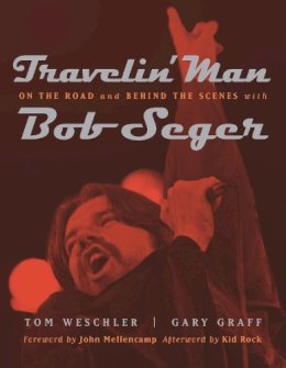 Gary Graff - Travelin' Man: On the Road and Behind the Scenes with Bob Seger (Painted Turtle) - 9780814335017 - V9780814335017