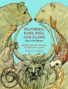 Jennifer Schacker (Ed.) - Feathers, Paws, Fins, and Claws: Fairy-Tale Beasts (Series in Fairy-Tale Studies) - 9780814340691 - V9780814340691