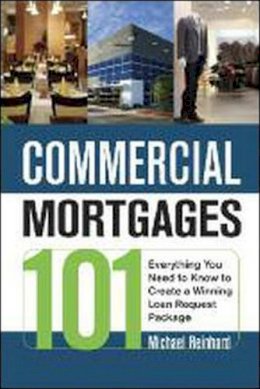 Michael Reinhard - Commercial Mortgages 101: Everything You Need to Know to Create a Winning Loan Request Package - 9780814415078 - V9780814415078