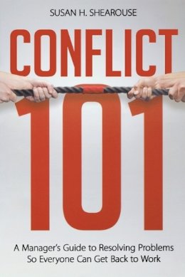 Susan H. Shearouse - Conflict 101: A Manager's Guide to Resolving Problems So Everyone Can Get Back to Work - 9780814417119 - V9780814417119