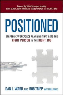 Ward, Dan L., Tripp, Rob - Positioned: Strategic Workforce Planning That Gets the Right Person in the Right Job - 9780814432471 - V9780814432471