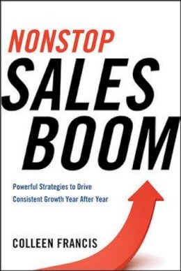 Colleen Francis - Nonstop Sales Boom: Powerful Strategies to Drive Consistent Growth Year After Year - 9780814433768 - V9780814433768