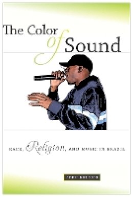 John Burdick - The Color of Sound. Race, Religion, and Music in Brazil.  - 9780814709221 - V9780814709221