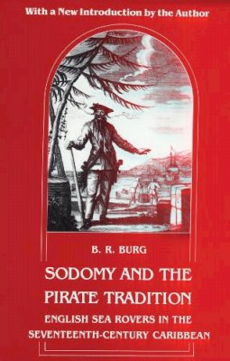 B. R. Burg - Sodomy and the Pirate Tradition: English Sea Rovers in the Seventeenth-Century Caribbean, Second Edition - 9780814712368 - V9780814712368