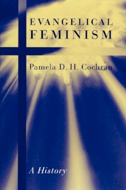 Pamela D.H. Cochran - Evangelical Feminism - 9780814716502 - V9780814716502