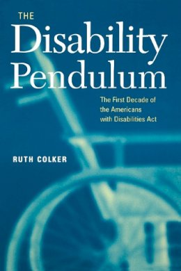 Ruth Colker - The Disability Pendulum. The First Decade of the Americans with Disabilities Act.  - 9780814716809 - V9780814716809
