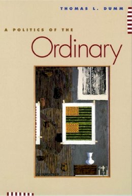 Thomas L. Dumm - Politics of the Ordinary - 9780814718971 - V9780814718971