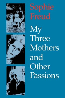 Sophie Freud - My Three Mothers and Other Passions - 9780814726006 - V9780814726006