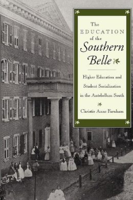 Christie Anne Farnham - The Education of the Southern Belle. Higher Education and Student Socialization in the Antebellum South.  - 9780814726341 - V9780814726341