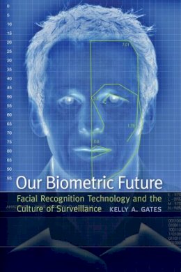 Kelly A. Gates - Our Biometric Future - 9780814732106 - V9780814732106