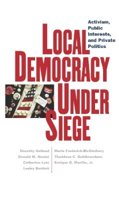 Dorothy Holland - Local Democracy Under Siege: Activism, Public Interests, and Private Politics - 9780814736784 - V9780814736784