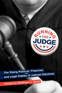 Matthew Streb - Running for Judge: The Rising Political, Financial, and Legal Stakes of Judicial Elections - 9780814740972 - V9780814740972