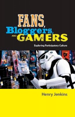 Henry Jenkins - Fans, Bloggers, and Gamers: Exploring Participatory Culture - 9780814742853 - V9780814742853