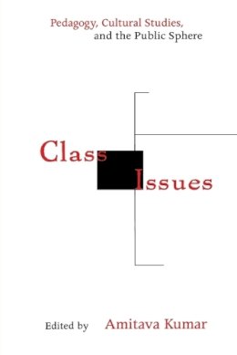 Aishwary Kumar - Class Issues: Pedagogy, Cultural Studies, and the Public Sphere - 9780814746974 - V9780814746974