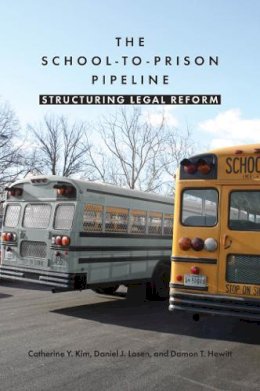 Catherine Y. Kim - The School-to-Prison Pipeline: Structuring Legal Reform - 9780814748435 - V9780814748435