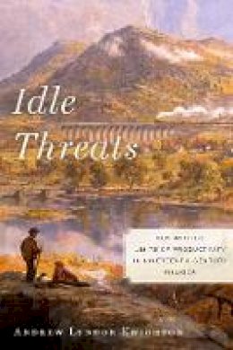 Andrew Lyndon Knighton - Idle Threats: Men and the Limits of Productivity in Nineteenth Century America - 9780814748909 - V9780814748909