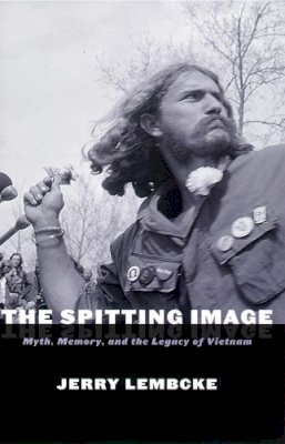 Jerry Lembcke - The Spitting Image: Myth, Memory, and the Legacy of Vietnam - 9780814751473 - V9780814751473