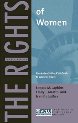 Lenora M. Lapidus - The Rights of Women: The Authoritative ACLU Guide to Women’s Rights, Fourth Edition - 9780814752296 - V9780814752296