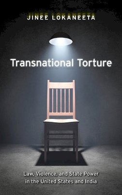 Jinee Lokaneeta - Transnational Torture: Law, Violence, and State Power in the United States and India - 9780814752791 - V9780814752791