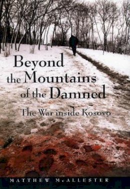 Matthew McAllester - Beyond the Mountains of the Damned: The War inside Kosovo - 9780814756614 - V9780814756614