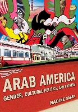 Nadine Naber - Arab America: Gender, Cultural Politics, and Activism - 9780814758861 - V9780814758861