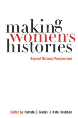 Nadell - Making Women’s Histories: Beyond National Perspectives - 9780814758915 - V9780814758915