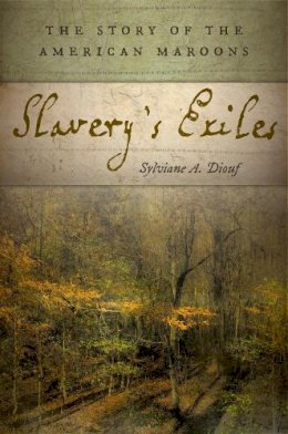 Sylviane A Diouf - Slavery´s Exiles: The Story of the American Maroons - 9780814760284 - V9780814760284