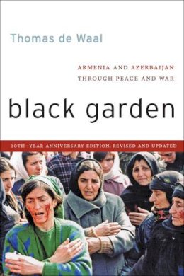 Thomas de Waal - Black Garden: Armenia and Azerbaijan through Peace and War - 9780814760321 - V9780814760321