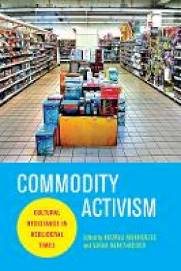 Roopali Mukherjee - Commodity Activism: Cultural Resistance in Neoliberal Times - 9780814764008 - V9780814764008