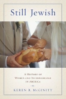 Keren R. McGinity - Still Jewish: A History of Women and Intermarriage in America - 9780814764343 - V9780814764343