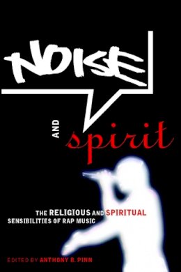 Pinn - Noise and Spirit: The Religious and Spiritual Sensibilities of Rap Music - 9780814766996 - V9780814766996