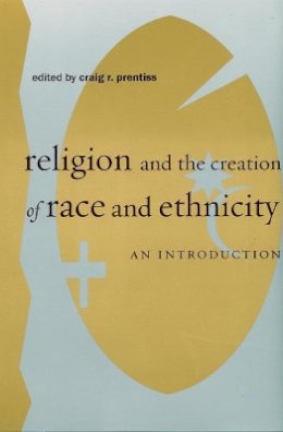 Prentiss - Religion and the Creation of Race and Ethnicity: An Introduction - 9780814767016 - V9780814767016