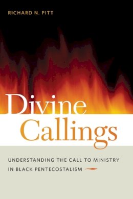 Richard N. Pitt - Divine Callings: Understanding the Call to Ministry in Black Pentecostalism - 9780814768242 - V9780814768242