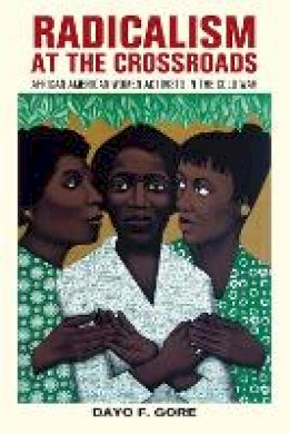 Dayo F. Gore - Radicalism at the Crossroads: African American Women Activists in the Cold War - 9780814770115 - V9780814770115