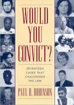 Paul H. Robinson - Would You Convict?: Seventeen Cases That Challenged the Law - 9780814775318 - V9780814775318