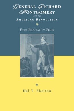 Hal T. Shelton - General Richard Montgomery and the American Revolution - 9780814780398 - V9780814780398