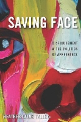 Heather Laine Talley - Saving Face: Disfigurement and the Politics of Appearance - 9780814784105 - V9780814784105